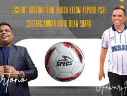Disorot Hartono Soal Bursa Ketum Asprov PSSI Sulteng,Anwar Hafid Buka Suara