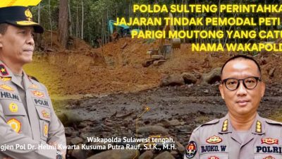Polda Sulteng Perintahkan Jajaran Tindak Pemodal PETI di Parigi Moutong Yang Catut Nama Wakapolda